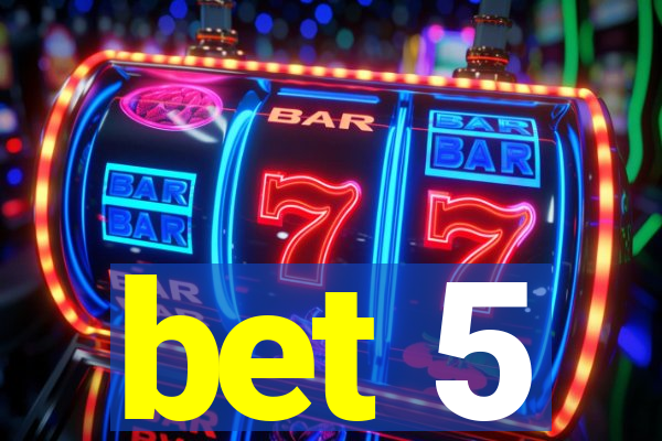 bet 5